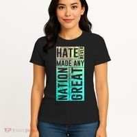 Hate Never Made Any Nation Great Political Protest Women's T-Shirt thumb 4