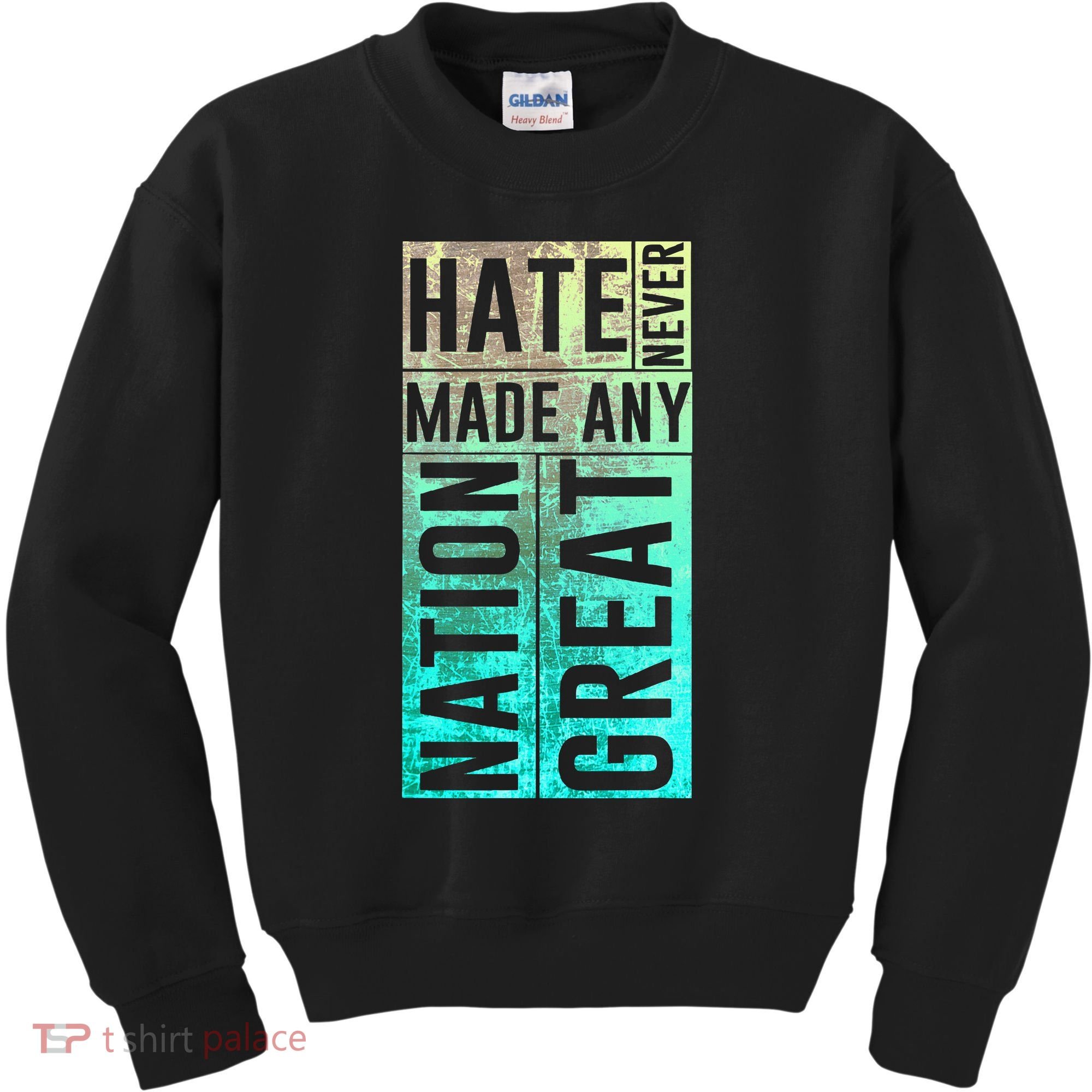 Hate Never Made Any Nation Great Political Protest Kids Sweatshirt