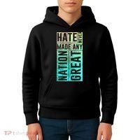 Hate Never Made Any Nation Great Political Protest Kids Hoodie thumb 4