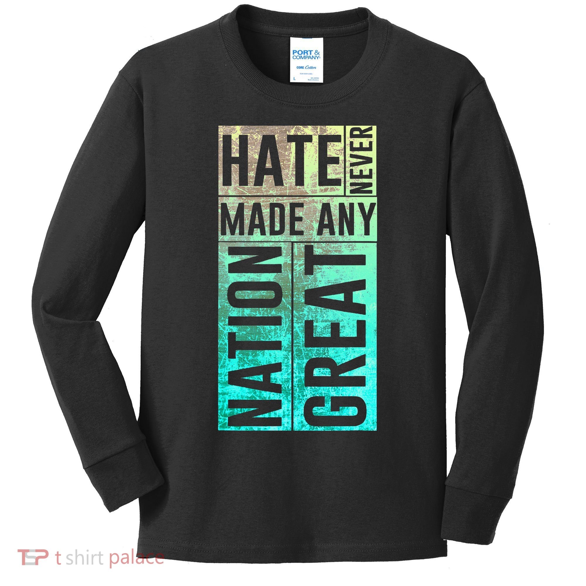 Hate Never Made Any Nation Great Political Protest Kids Long Sleeve Shirt