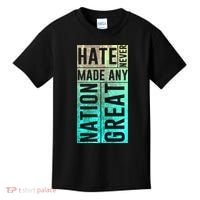 Hate Never Made Any Nation Great Political Protest Kids T-Shirt thumb 0