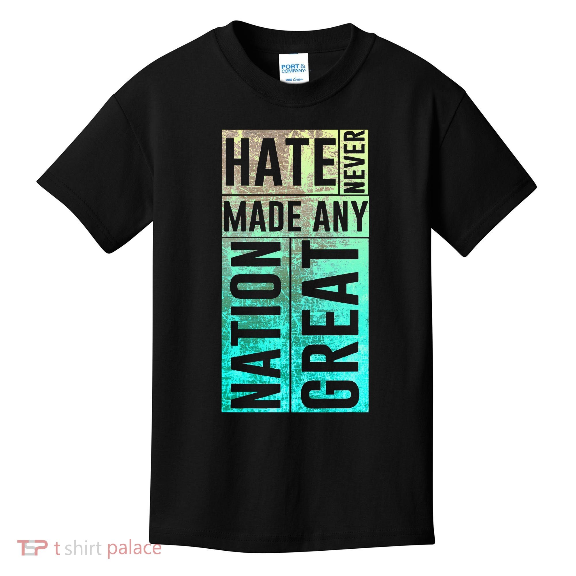 Hate Never Made Any Nation Great Political Protest Kids T-Shirt