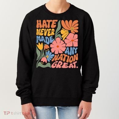 Hate Never Made Any Nation Great  Women's Sweatshirt