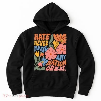 Hate Never Made Any Nation Great  Hoodie