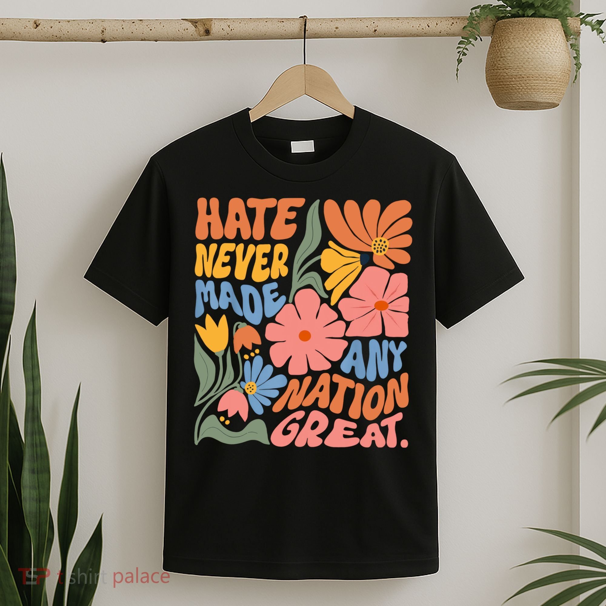 Hate Never Made Any Nation Great  T-Shirt
