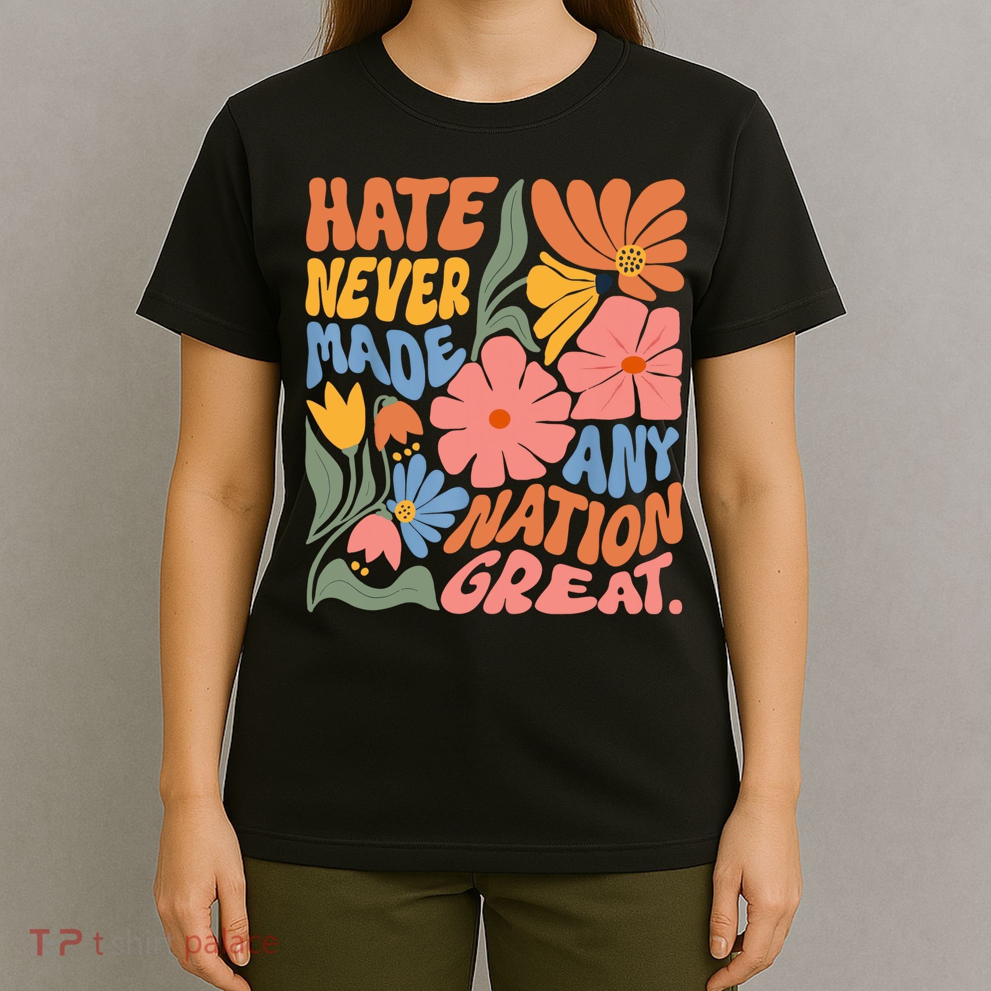 Hate Never Made Any Nation Great  T-Shirt