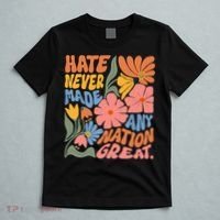 Hate Never Made Any Nation Great  T-Shirt thumb 5