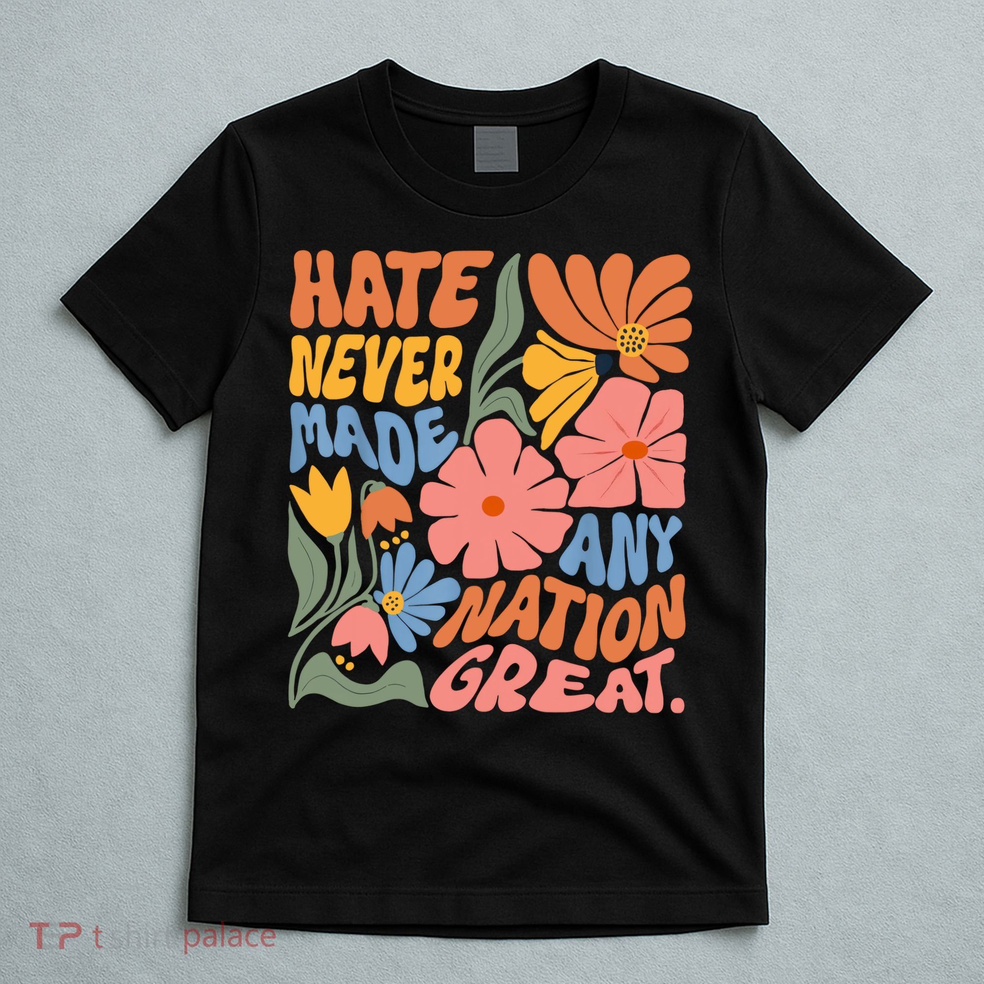 Hate Never Made Any Nation Great  T-Shirt
