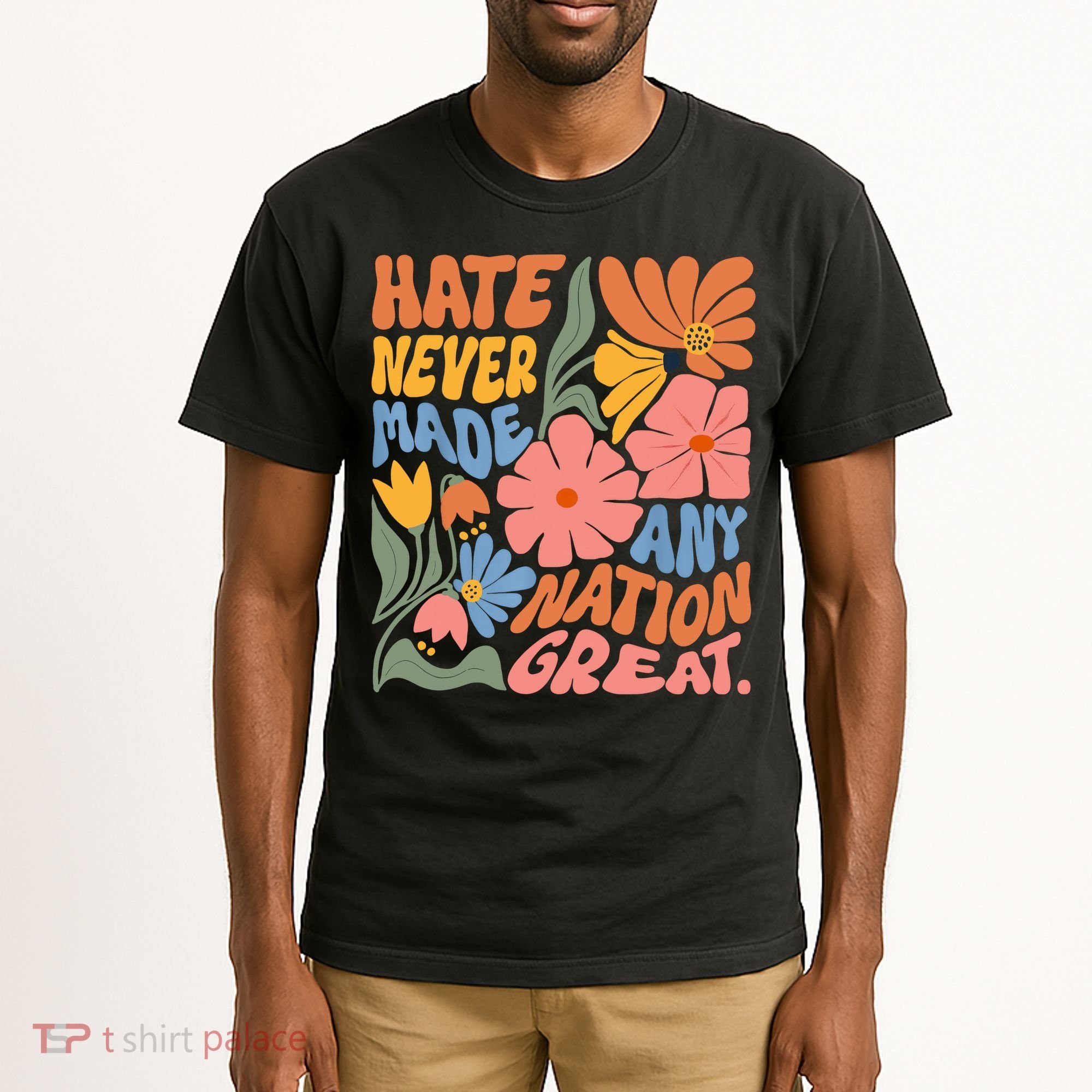 Hate Never Made Any Nation Great  Tall T-Shirt