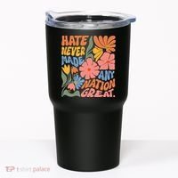 Hate Never Made Any Nation Great  Tumbler thumb 0