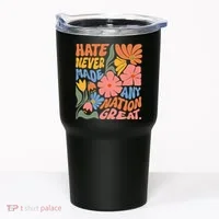 Hate Never Made Any Nation Great  Tumbler thumb 0