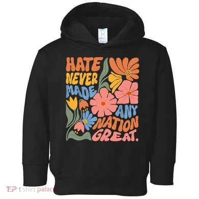 Hate Never Made Any Nation Great  Toddler Hoodie