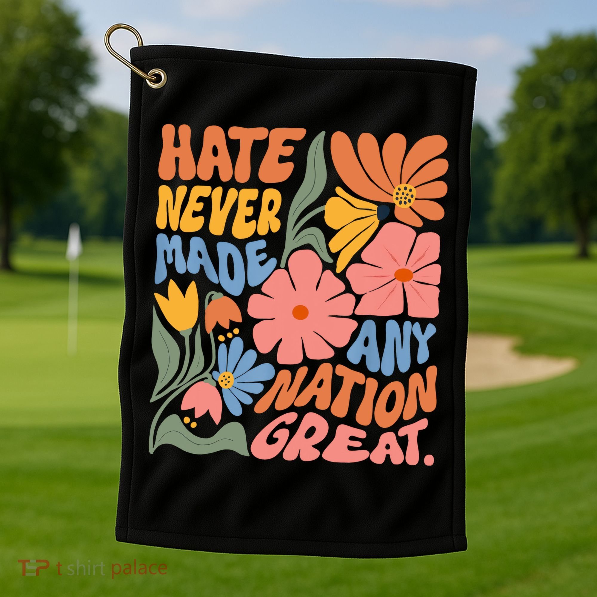 Hate Never Made Any Nation Great  Golf Towel