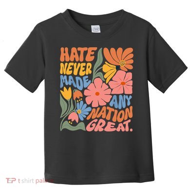 Hate Never Made Any Nation Great  Toddler T-Shirt