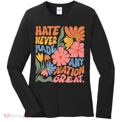 Hate Never Made Any Nation Great  Women's Long Sleeve Shirt