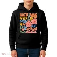 Hate Never Made Any Nation Great  Kids Hoodie thumb 4