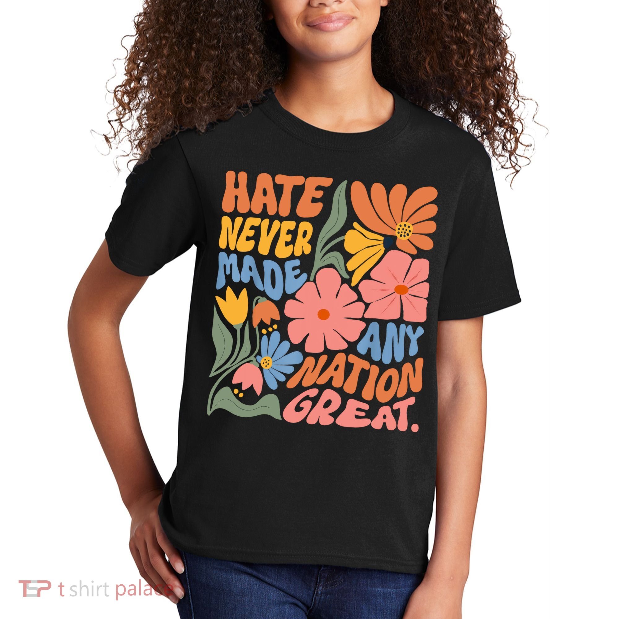 Hate Never Made Any Nation Great  Kids T-Shirt