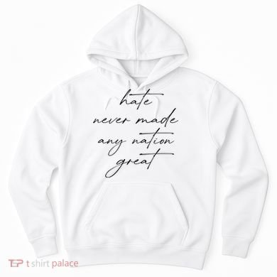 Hate Never Made Any Nation Great Hoodie