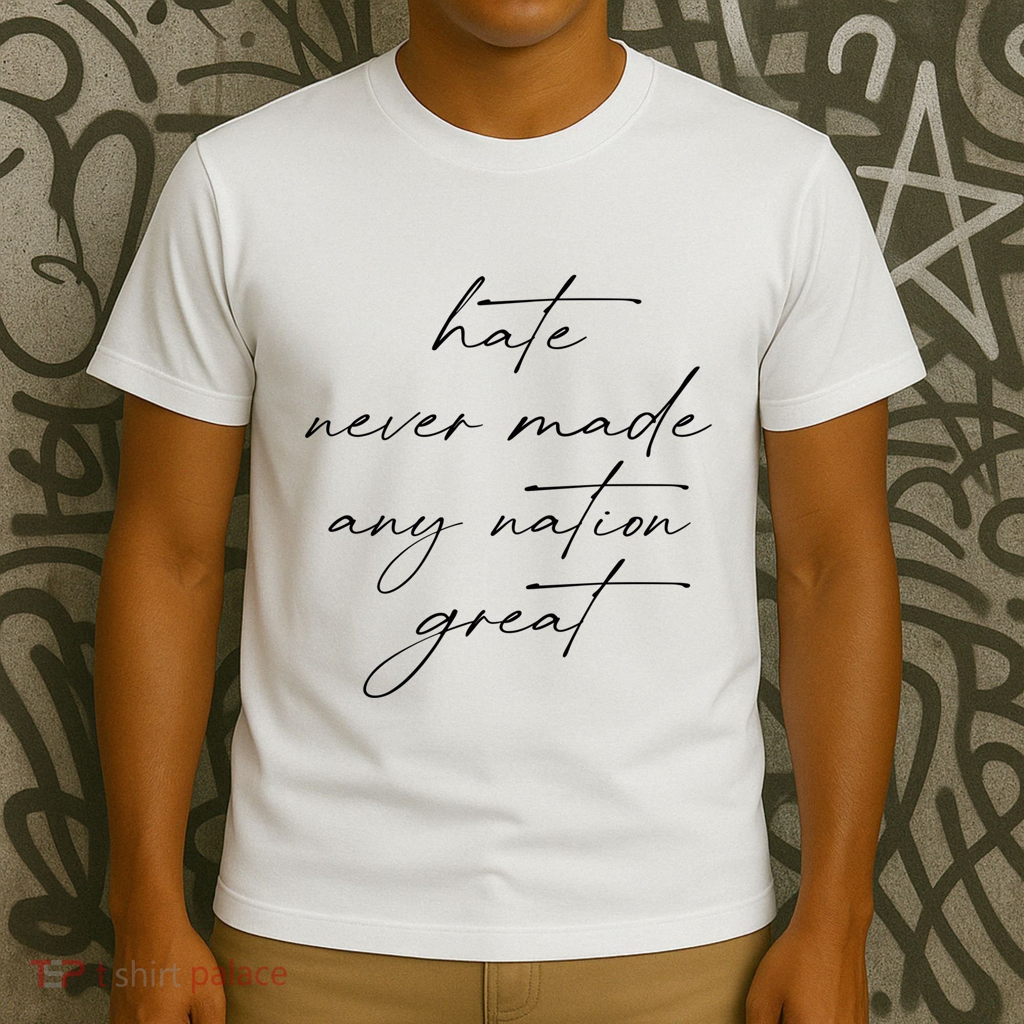 Hate Never Made Any Nation Great T-Shirt