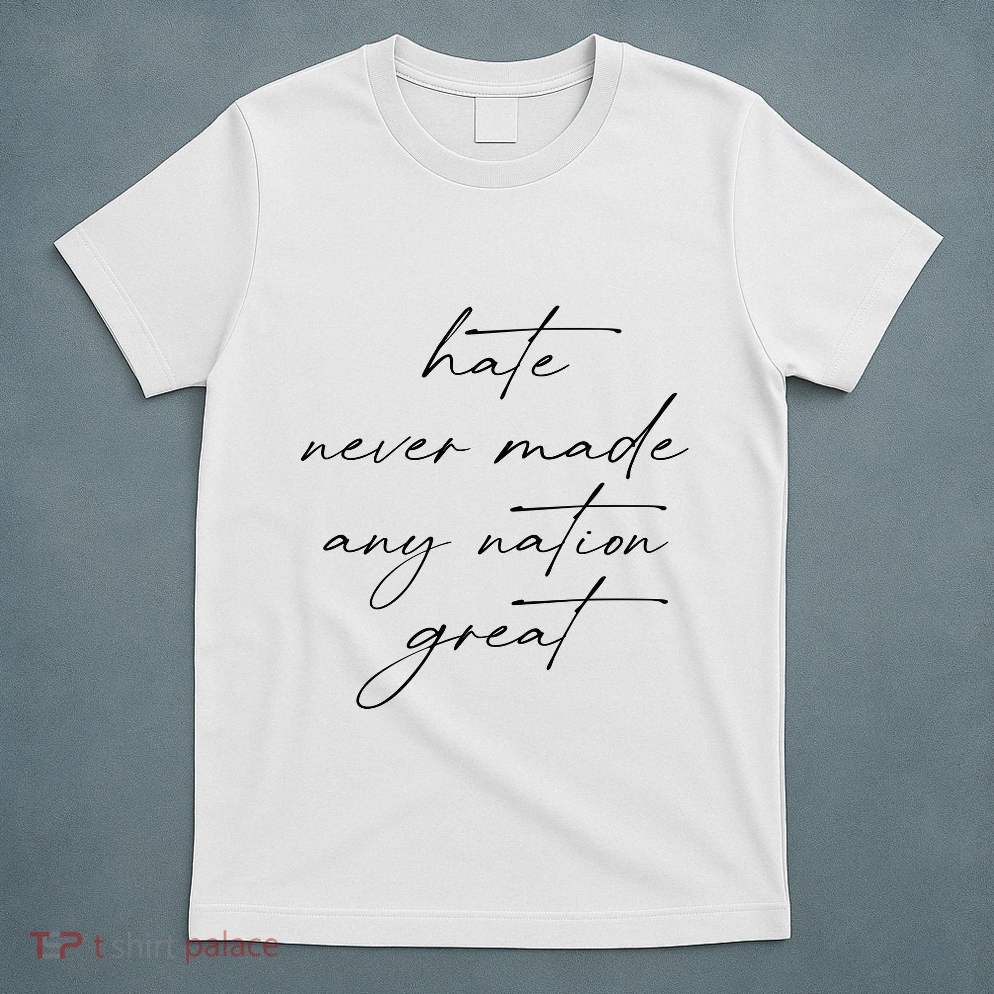Hate Never Made Any Nation Great T-Shirt