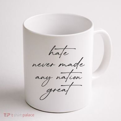 Hate Never Made Any Nation Great Coffee Mug back