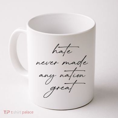 Hate Never Made Any Nation Great Coffee Mug