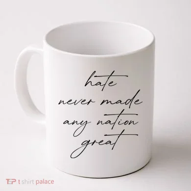 Hate Never Made Any Nation Great Coffee Mug