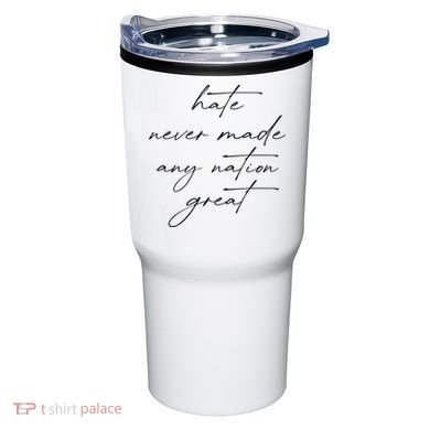 Hate Never Made Any Nation Great Tumbler
