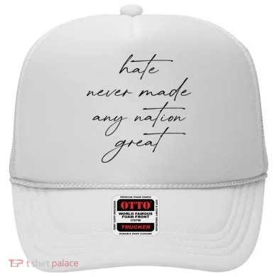Hate Never Made Any Nation Great Hat