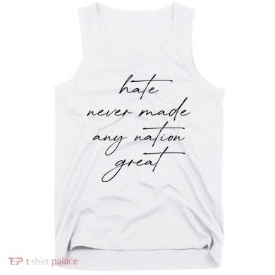 Hate Never Made Any Nation Great Tank Top