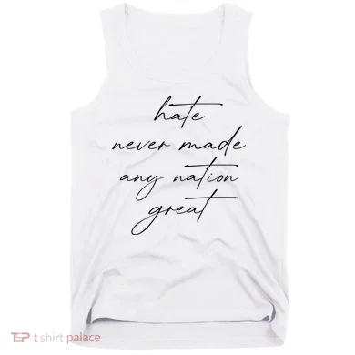 Hate Never Made Any Nation Great Tank Top