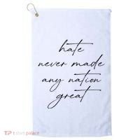 Hate Never Made Any Nation Great Golf Towel thumb 0