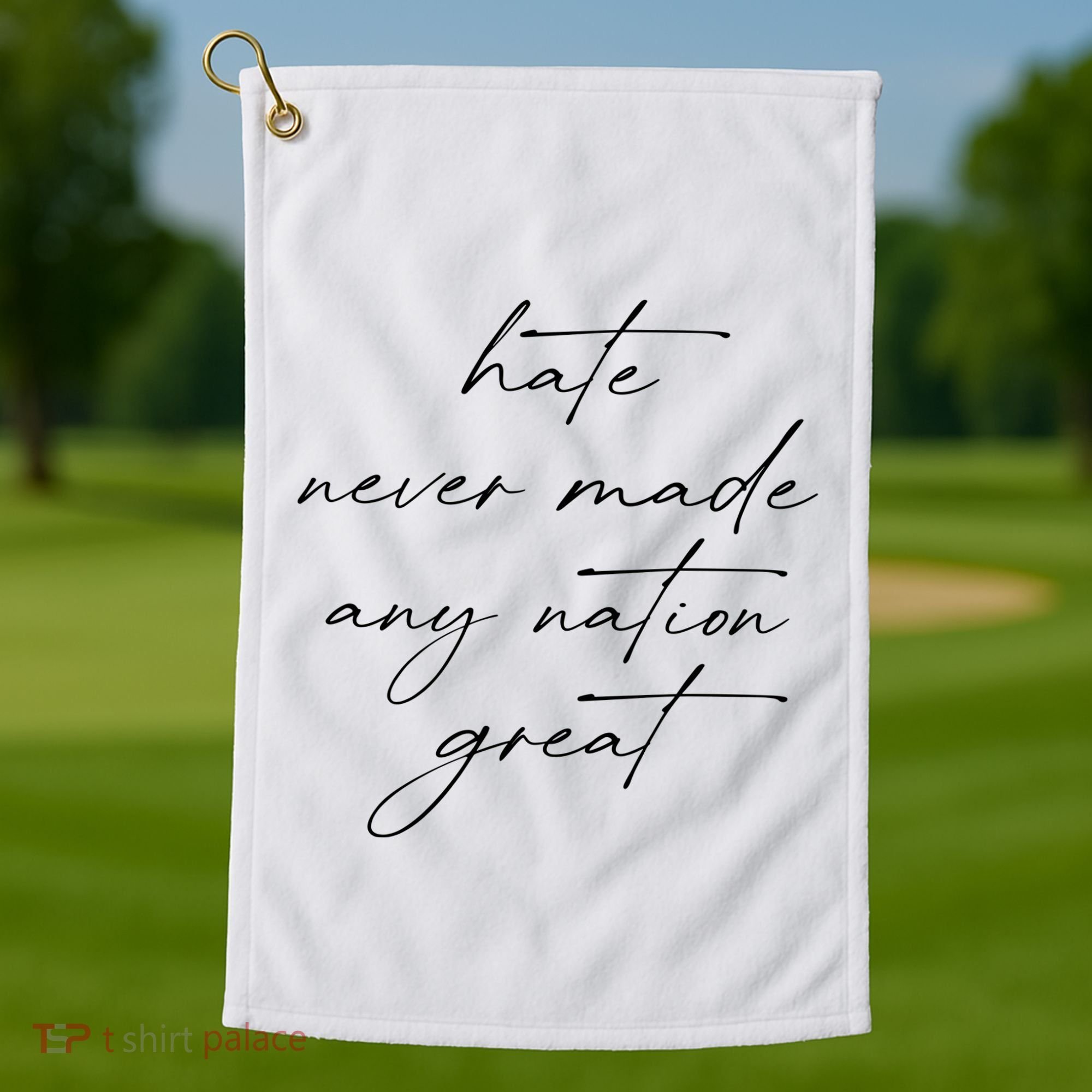 Hate Never Made Any Nation Great Golf Towel