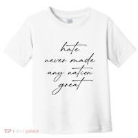 Hate Never Made Any Nation Great Toddler T-Shirt thumb 0