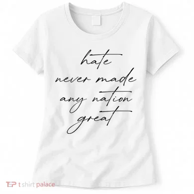 Hate Never Made Any Nation Great Women's T-Shirt