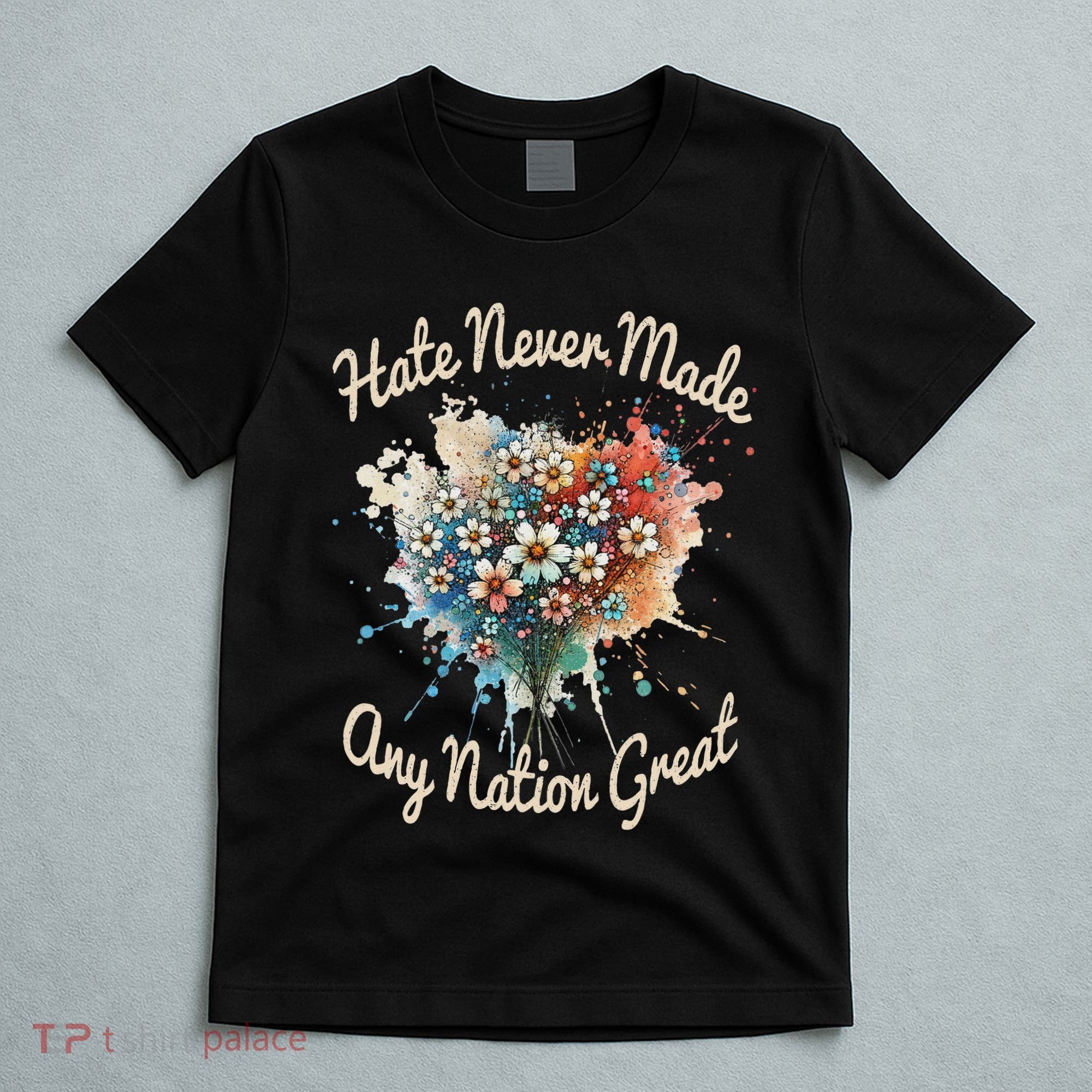 Hate Never Made Any Nation Great Funny Anti Trump 2025 T-Shirt
