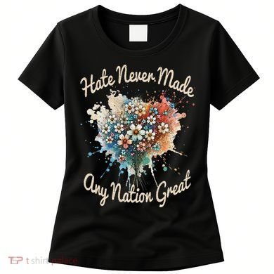 Hate Never Made Any Nation Great Funny Anti Trump 2025 Women's T-Shirt