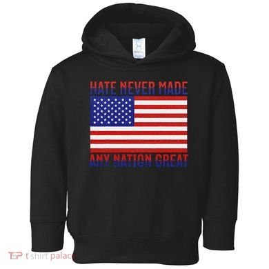 Hate Never Made Any Nation Great Usa Flag Toddler Hoodie