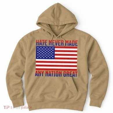 Hate Never Made Any Nation Great Usa Flag Hoodie