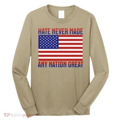 Hate Never Made Any Nation Great Usa Flag Long Sleeve Shirt