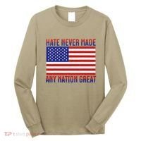 Hate Never Made Any Nation Great Usa Flag Long Sleeve Shirt thumb 0