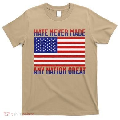Hate Never Made Any Nation Great Usa Flag T-Shirt