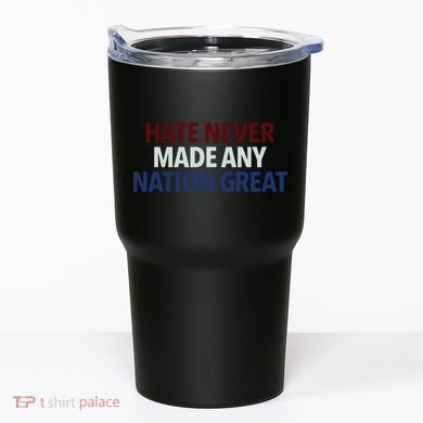 Hate Never Made Any Nation Great Racial Equality Tumbler