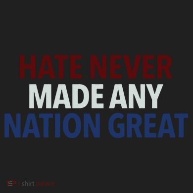 Hate Never Made Any Nation Great Racial Equality Tumbler