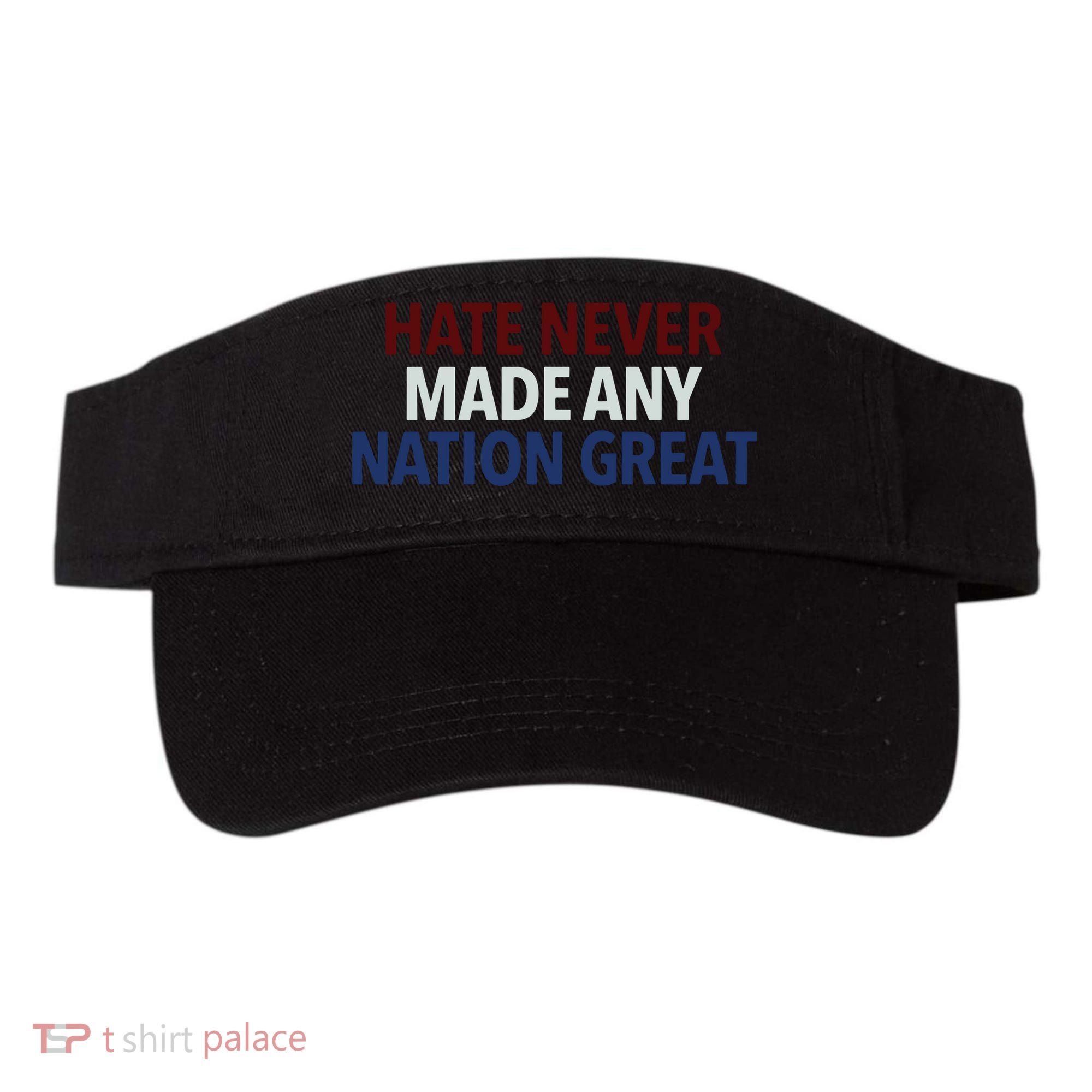 Hate Never Made Any Nation Great Racial Equality Visor