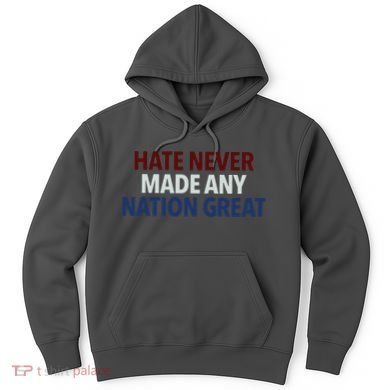 Hate Never Made Any Nation Great Racial Equality Hoodie