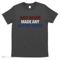 Hate Never Made Any Nation Great Racial Equality T-Shirt thumb 0