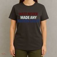 Hate Never Made Any Nation Great Racial Equality T-Shirt thumb 4