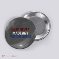 Hate Never Made Any Nation Great Racial Equality Button thumb 0