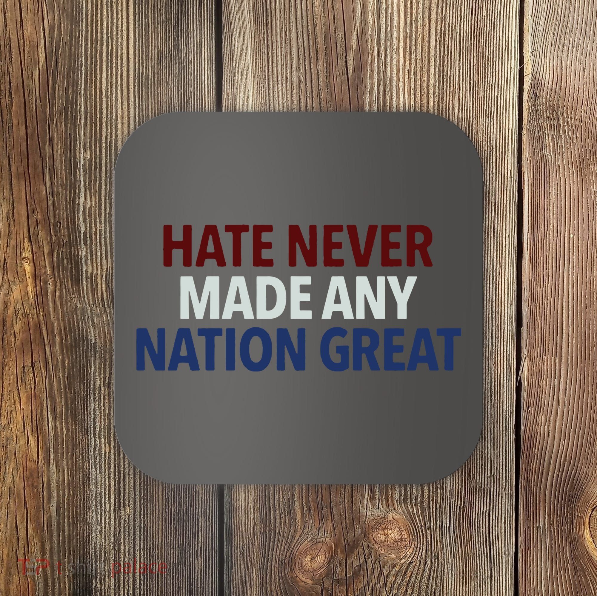 Hate Never Made Any Nation Great Racial Equality Coaster